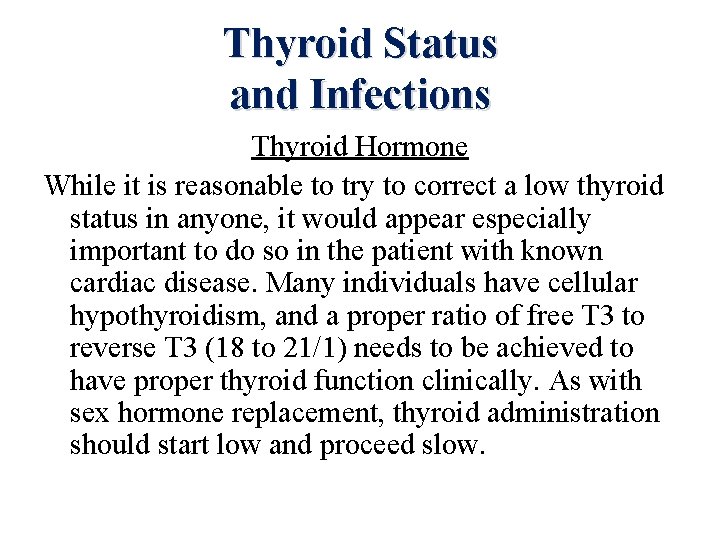 Thyroid Status and Infections Thyroid Hormone While it is reasonable to try to correct