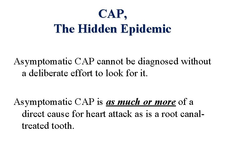 CAP, The Hidden Epidemic Asymptomatic CAP cannot be diagnosed without a deliberate effort to