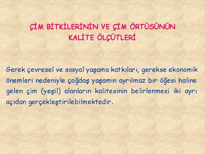 ÇİM BİTKİLERİNİN VE ÇİM ÖRTÜSÜNÜN KALİTE ÖLÇÜTLERİ Gerek çevresel ve sosyal yaşama katkıları, gerekse