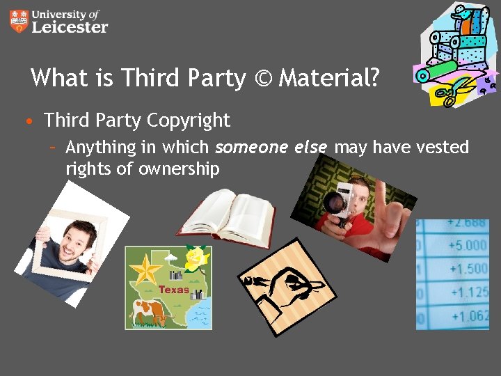 What is Third Party © Material? • Third Party Copyright – Anything in which What is Third Party © Material? • Third Party Copyright – Anything in which