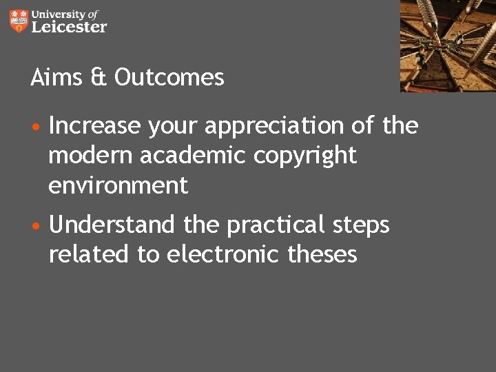 Aims & Outcomes • Increase your appreciation of the modern academic copyright environment • Aims & Outcomes • Increase your appreciation of the modern academic copyright environment •