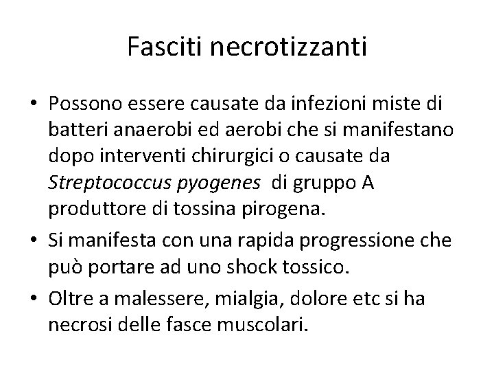 Fasciti necrotizzanti • Possono essere causate da infezioni miste di batteri anaerobi ed aerobi