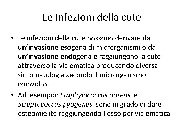 Le infezioni della cute • Le infezioni della cute possono derivare da un’invasione esogena