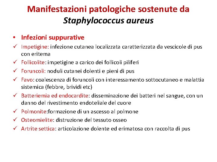 Manifestazioni patologiche sostenute da Staphylococcus aureus • Infezioni suppurative ü Impetigine: infezione cutanea localizzata