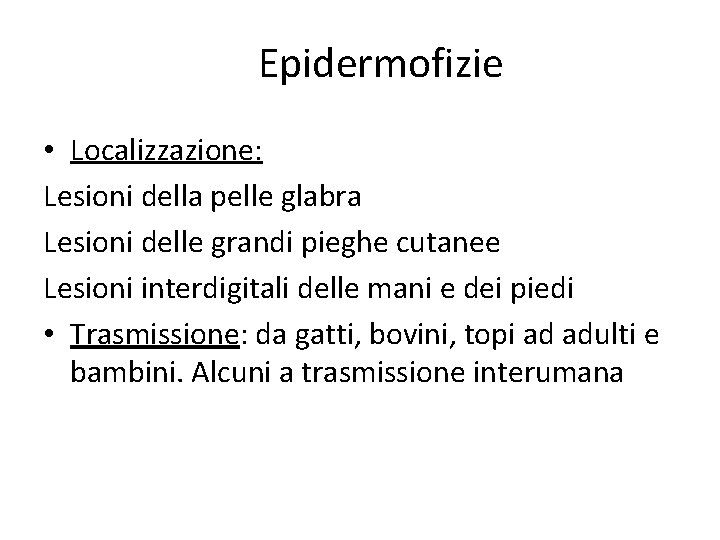 Epidermofizie • Localizzazione: Lesioni della pelle glabra Lesioni delle grandi pieghe cutanee Lesioni interdigitali