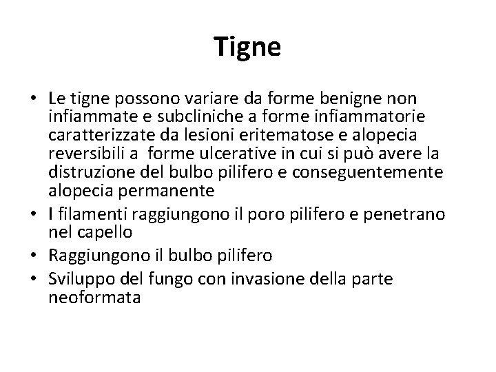 Tigne • Le tigne possono variare da forme benigne non infiammate e subcliniche a