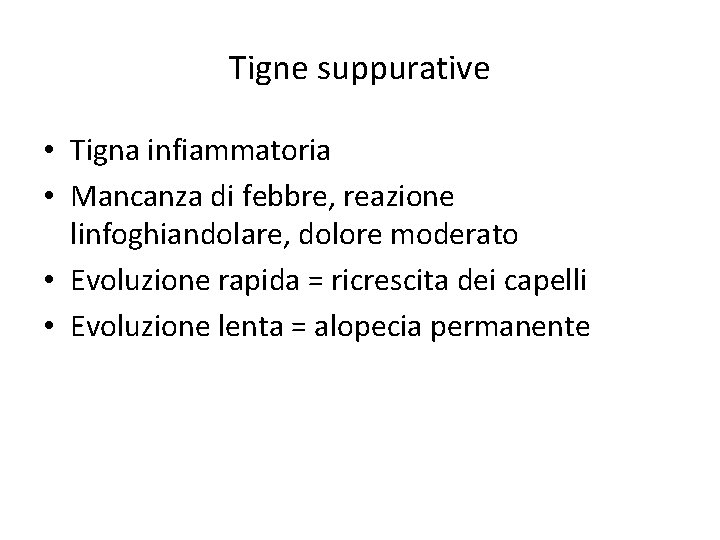 Tigne suppurative • Tigna infiammatoria • Mancanza di febbre, reazione linfoghiandolare, dolore moderato •