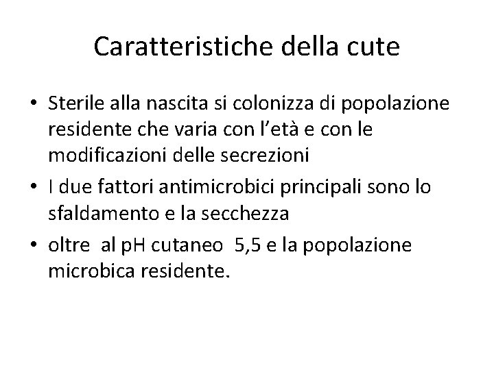 Caratteristiche della cute • Sterile alla nascita si colonizza di popolazione residente che varia