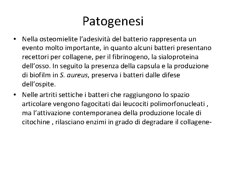 Patogenesi • Nella osteomielite l’adesività del batterio rappresenta un evento molto importante, in quanto