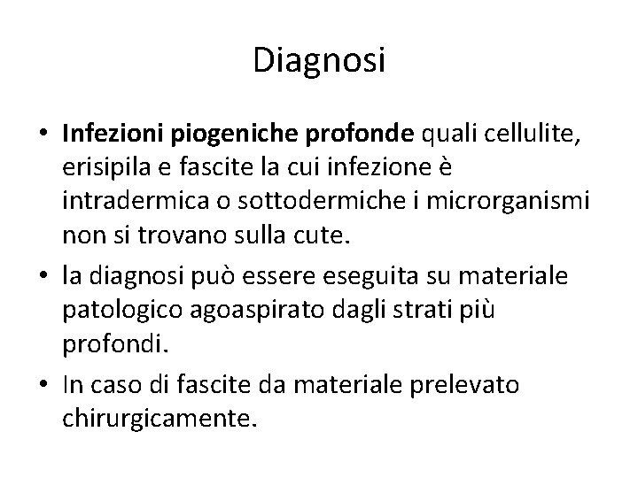 Diagnosi • Infezioni piogeniche profonde quali cellulite, erisipila e fascite la cui infezione è