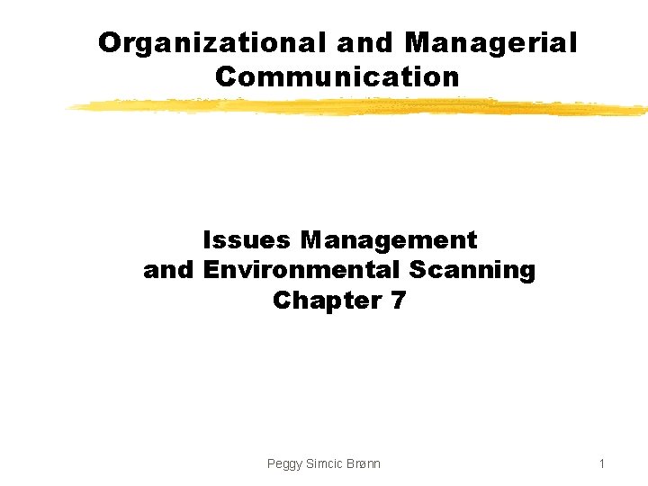 Organizational and Managerial Communication Issues Management and Environmental Scanning Chapter 7 Peggy Simcic Brønn