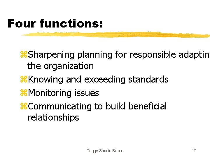 Four functions: z. Sharpening planning for responsible adapting the organization z. Knowing and exceeding