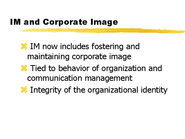 IM and Corporate Image z IM now includes fostering and maintaining corporate image z