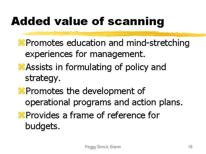 Added value of scanning z. Promotes education and mind-stretching experiences for management. z. Assists