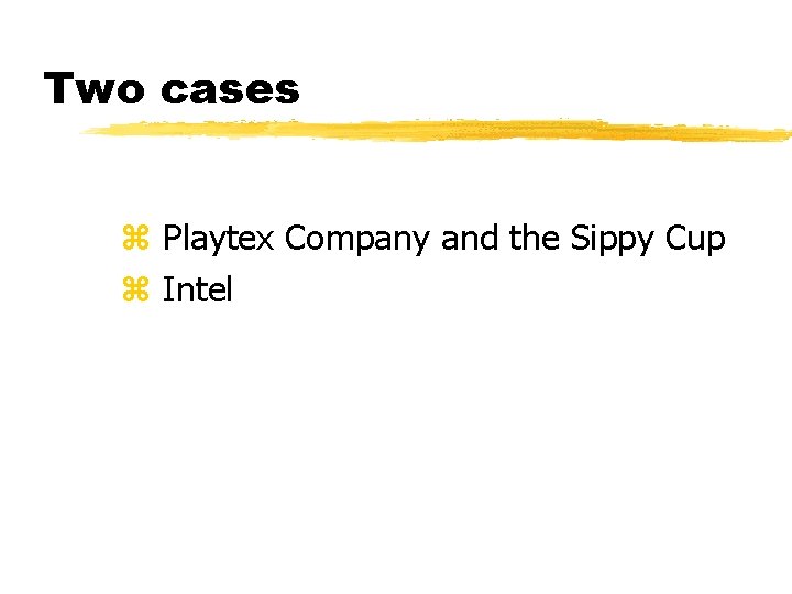 Two cases z Playtex Company and the Sippy Cup z Intel 
