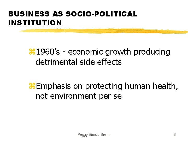 BUSINESS AS SOCIO-POLITICAL INSTITUTION z 1960’s - economic growth producing detrimental side effects z.