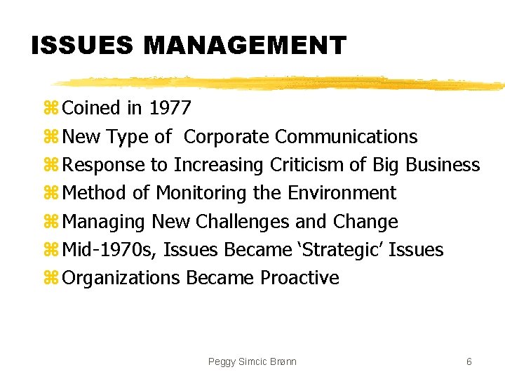 ISSUES MANAGEMENT z Coined in 1977 z New Type of Corporate Communications z Response