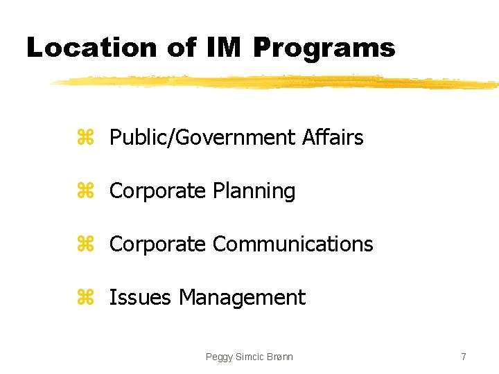 Location of IM Programs z Public/Government Affairs z Corporate Planning z Corporate Communications z