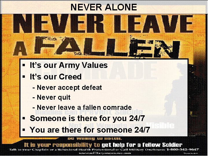 NEVER ALONE § It’s our Army Values § It’s our Creed - Never accept