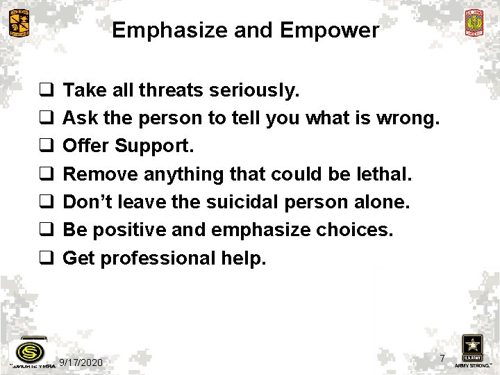 Emphasize and Empower q q q q Take all threats seriously. Ask the person