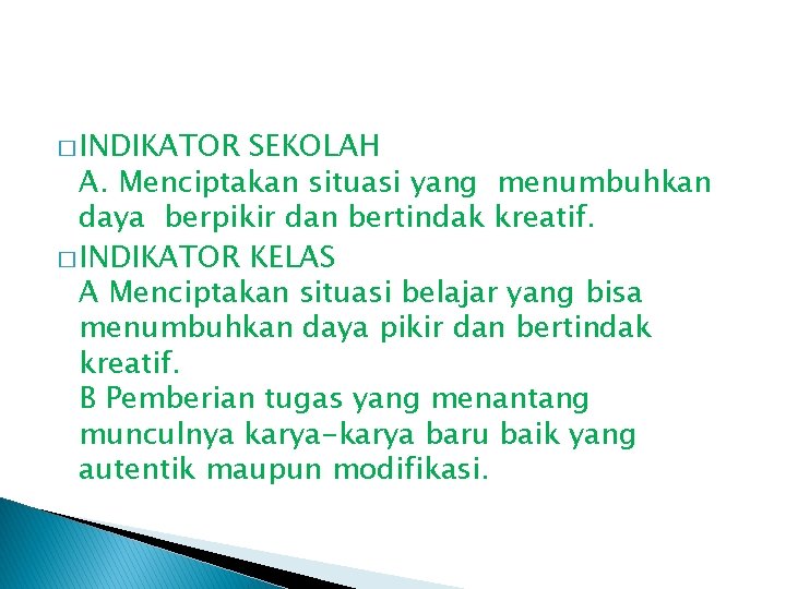 � INDIKATOR SEKOLAH A. Menciptakan situasi yang menumbuhkan daya berpikir dan bertindak kreatif. �