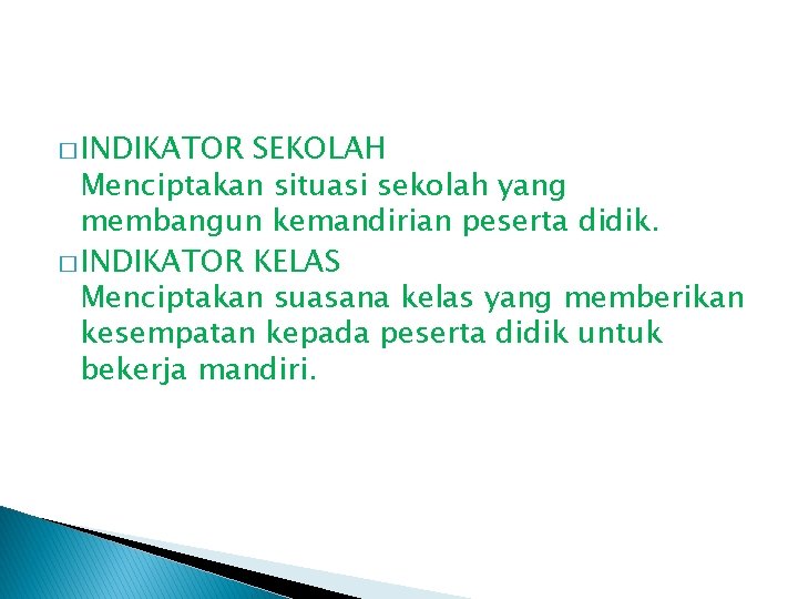 � INDIKATOR SEKOLAH Menciptakan situasi sekolah yang membangun kemandirian peserta didik. � INDIKATOR KELAS