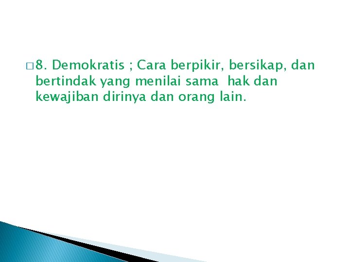 � 8. Demokratis ; Cara berpikir, bersikap, dan bertindak yang menilai sama hak dan