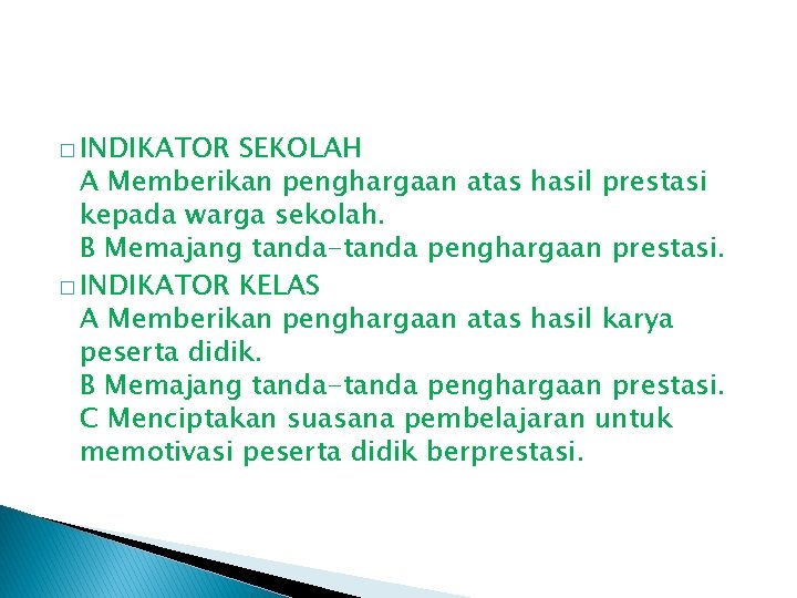 � INDIKATOR SEKOLAH A Memberikan penghargaan atas hasil prestasi kepada warga sekolah. B Memajang