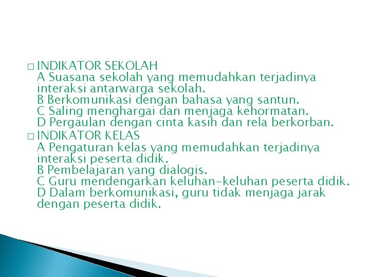 � INDIKATOR SEKOLAH A Suasana sekolah yang memudahkan terjadinya interaksi antarwarga sekolah. B Berkomunikasi