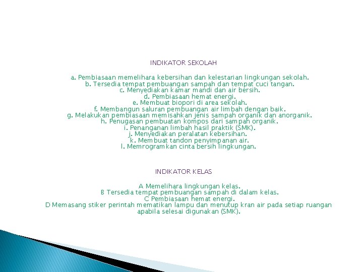 INDIKATOR SEKOLAH a. Pembiasaan memelihara kebersihan dan kelestarian lingkungan sekolah. b. Tersedia tempat pembuangan