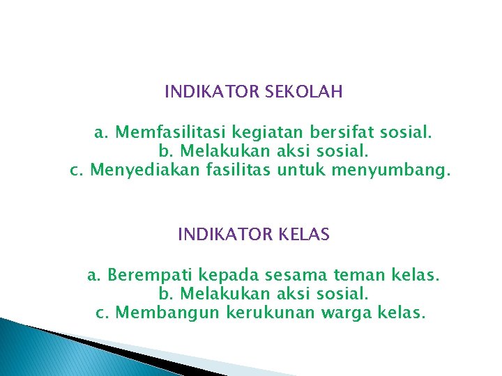 INDIKATOR SEKOLAH a. Memfasilitasi kegiatan bersifat sosial. b. Melakukan aksi sosial. c. Menyediakan fasilitas