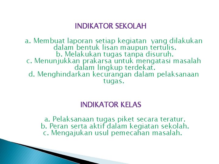 INDIKATOR SEKOLAH a. Membuat laporan setiap kegiatan yang dilakukan dalam bentuk lisan maupun tertulis.