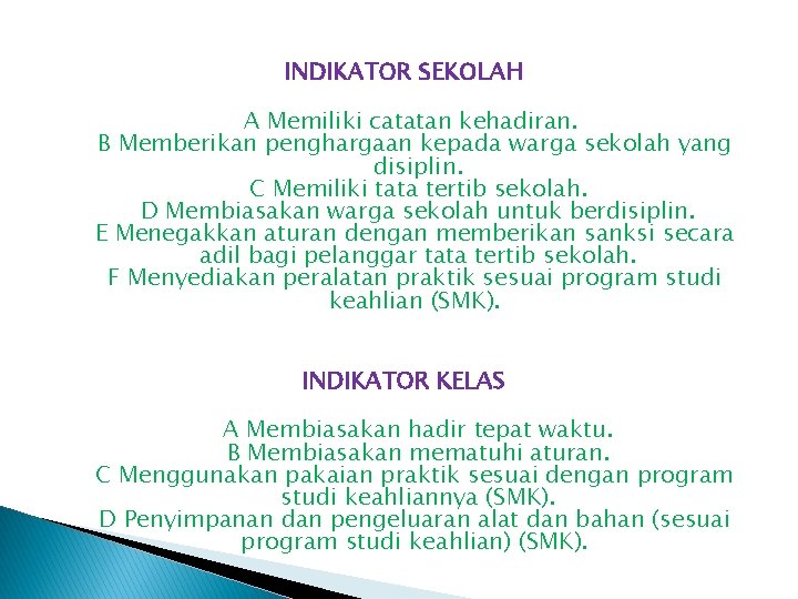 INDIKATOR SEKOLAH A Memiliki catatan kehadiran. B Memberikan penghargaan kepada warga sekolah yang disiplin.