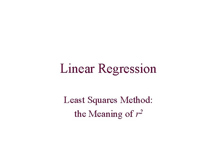 Linear Regression Least Squares Method: the Meaning of r 2 