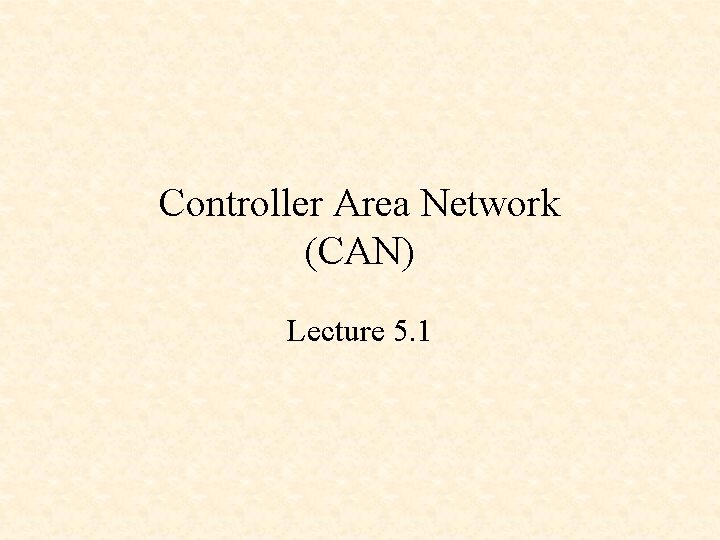 Controller Area Network (CAN) Lecture 5. 1 