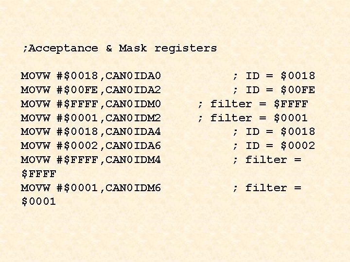 ; Acceptance & Mask registers MOVW #$0018, CAN 0 IDA 0 MOVW #$00 FE,