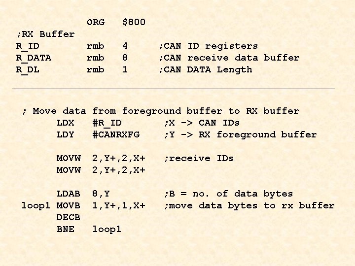 ; RX Buffer R_ID R_DATA R_DL ORG $800 rmb rmb 4 8 1 ;