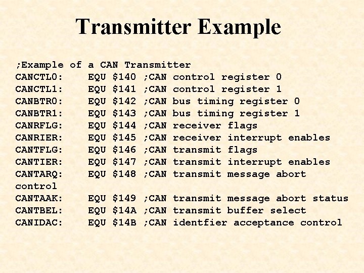 Transmitter Example ; Example of a CAN Transmitter CANCTL 0: EQU $140 ; CAN