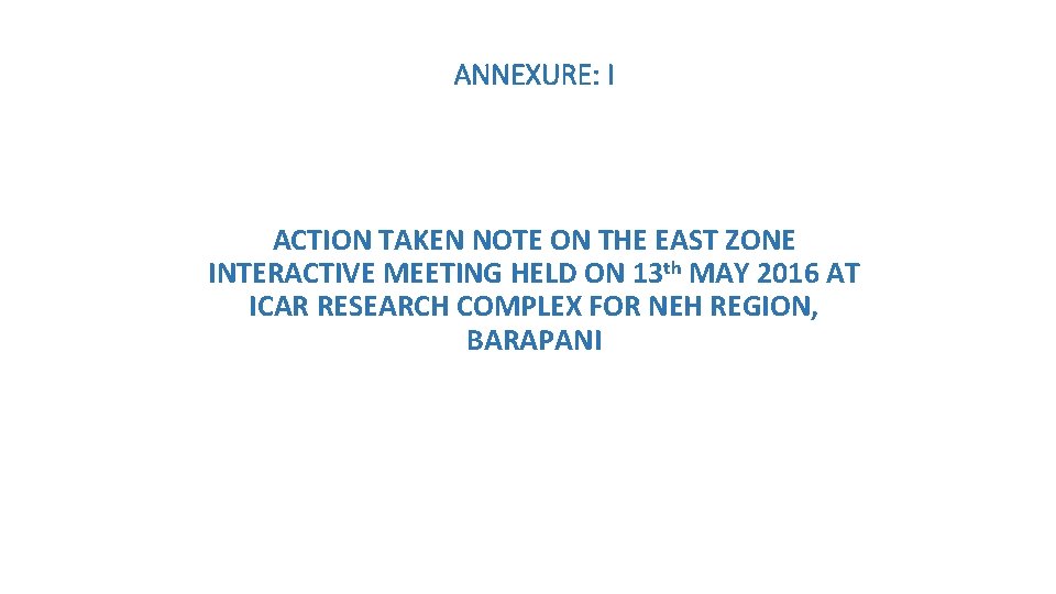 ANNEXURE: I ACTION TAKEN NOTE ON THE EAST ZONE INTERACTIVE MEETING HELD ON 13