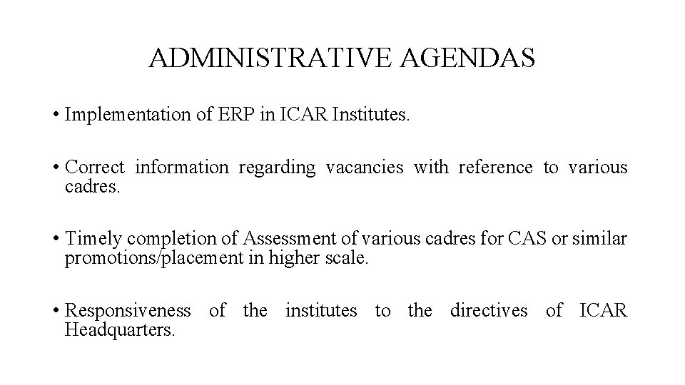 ADMINISTRATIVE AGENDAS • Implementation of ERP in ICAR Institutes. • Correct information regarding vacancies