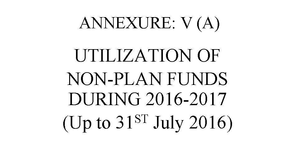 ANNEXURE: V (A) UTILIZATION OF NON-PLAN FUNDS DURING 2016 -2017 ST (Up to 31