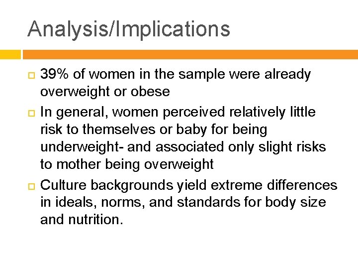 Analysis/Implications 39% of women in the sample were already overweight or obese In general,