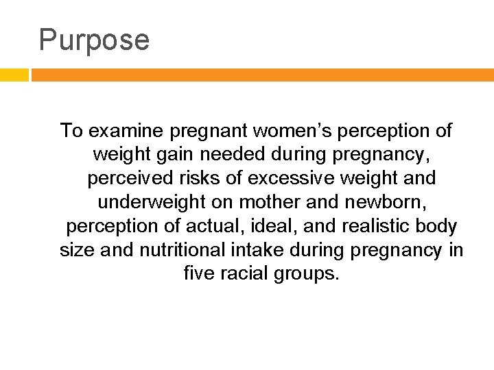 Purpose To examine pregnant women’s perception of weight gain needed during pregnancy, perceived risks