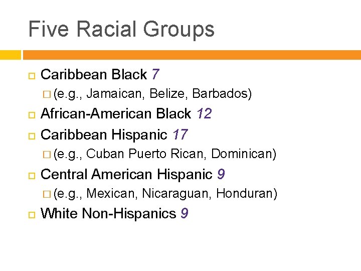 Five Racial Groups Caribbean Black 7 � (e. g. , Jamaican, Belize, Barbados) African-American