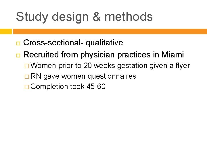 Study design & methods Cross-sectional- qualitative Recruited from physician practices in Miami � Women