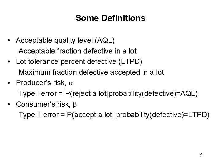 Some Definitions • Acceptable quality level (AQL) Acceptable fraction defective in a lot •