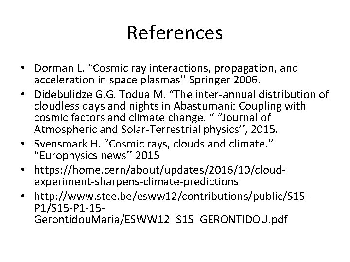 References • Dorman L. “Cosmic ray interactions, propagation, and acceleration in space plasmas’’ Springer
