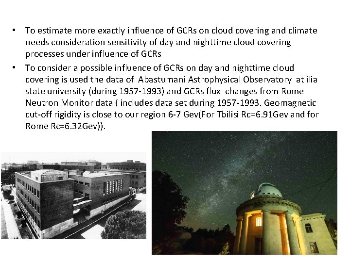  • To estimate more exactly influence of GCRs on cloud covering and climate