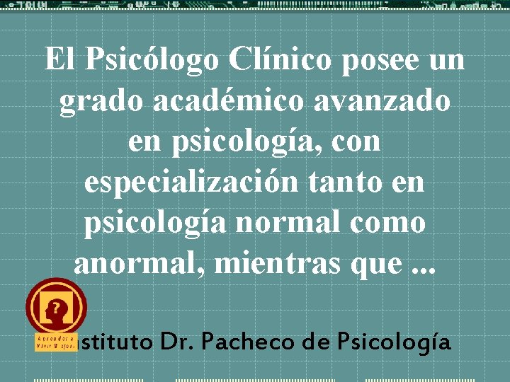 El Psicólogo Clínico posee un grado académico avanzado en psicología, con especialización tanto en