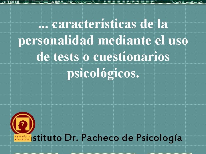 . . . características de la personalidad mediante el uso de tests o cuestionarios